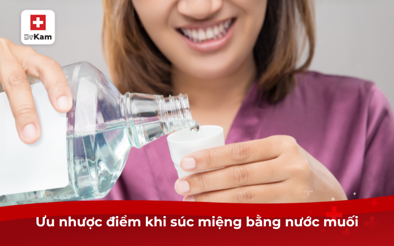 Hướng dẫn cách súc miệng bằng nước muối tại nhà 6 Ưu nhược điểm khi súc miệng bằng nước muối