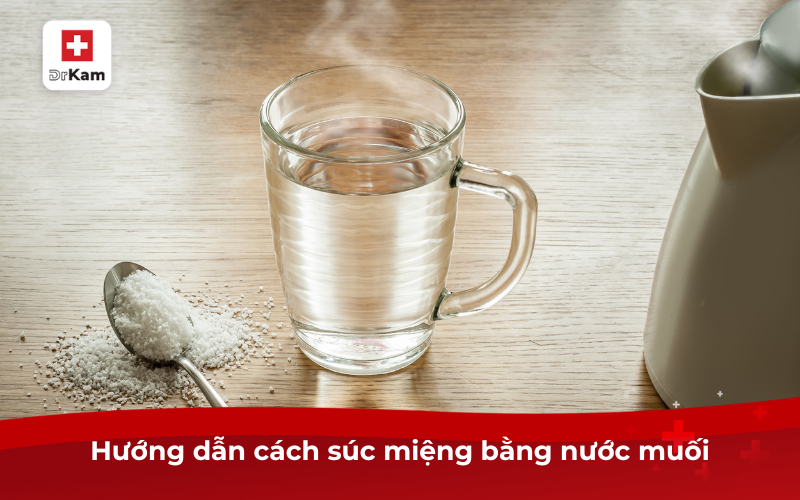 Hướng dẫn cách súc miệng bằng nước muối tại nhà 7 Hướng dẫn cách súc miệng bằng nước muối