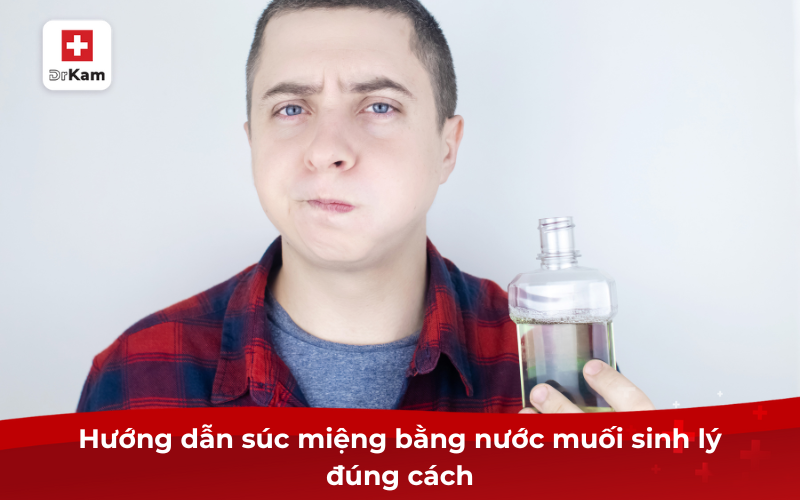 Hướng dẫn súc miệng bằng nước muối sinh lý đúng cách