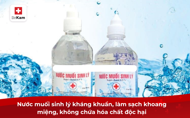 Bà bầu súc miệng bằng nước muối sinh lý được không? 9 Nước muối sinh lý kháng khuẩn, làm sạch khoang miệng, không chứa hóa chất độc hại
