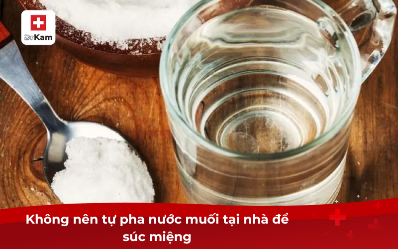 Không nên tự pha nước muối tại nhà để súc miệng