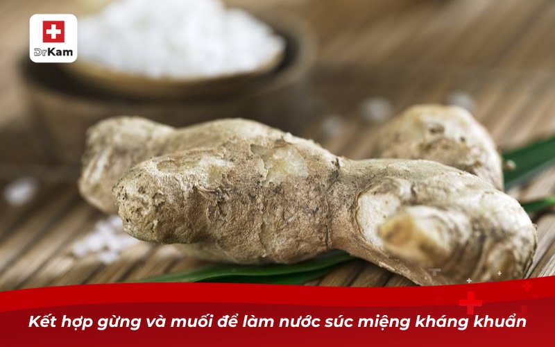 Kết hợp gừng với muối để làm nước súc miệng kháng khuẩn
