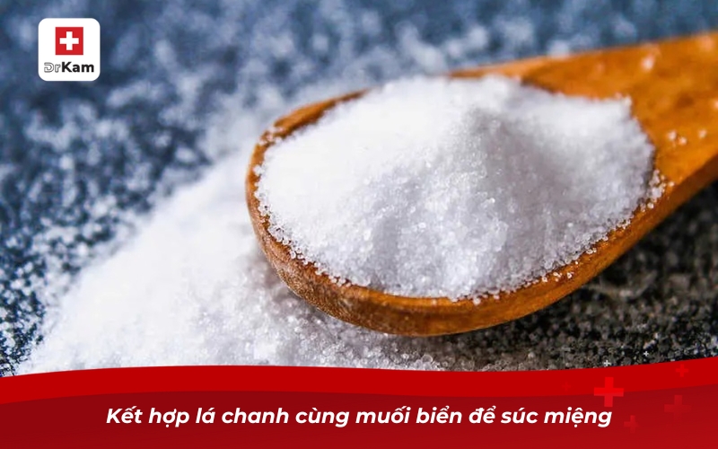Những cách làm nước súc miệng bằng lá chanh cực hiệu quả 9 Kết hợp lá chanh cùng muối biển để súc miệng