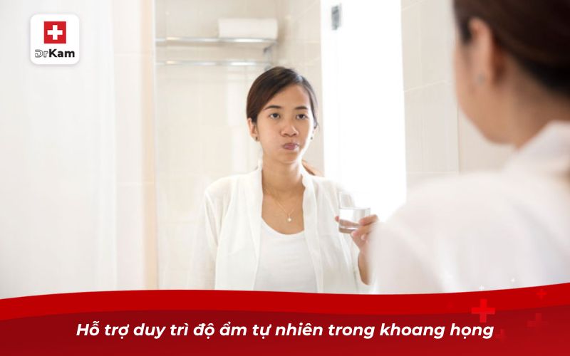 Hỗ trợ duy trì độ ẩm tự nhiên trong khoang họng