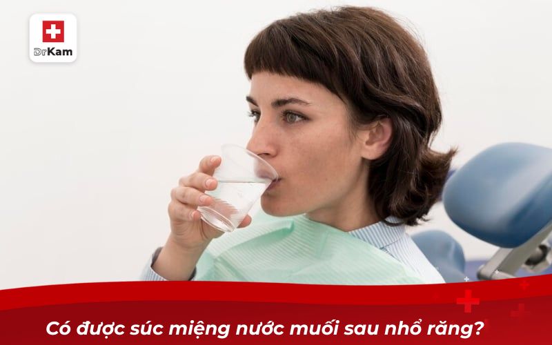 Bệnh nhân mới nhổ răng có nên súc miệng nước muối hay không? 6 Mới nhổ răng có nên súc miệng nước muối hay không?