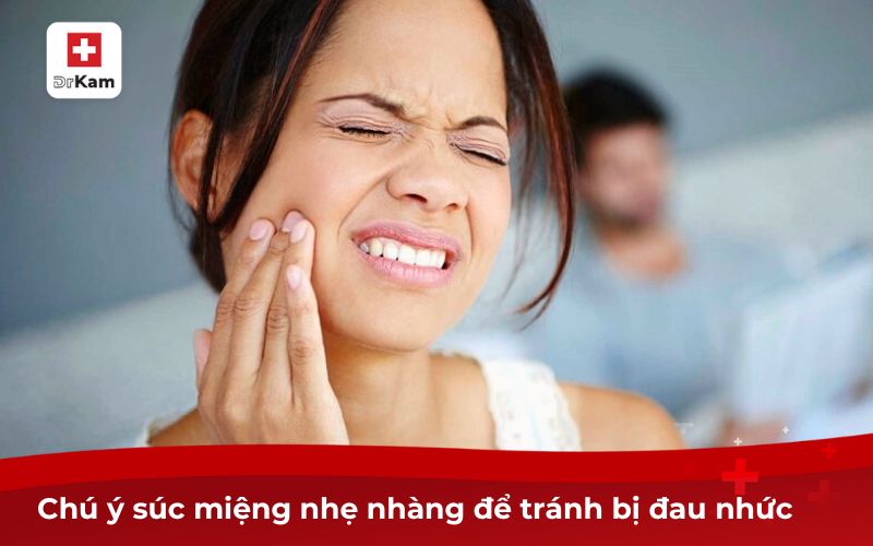 Bệnh nhân mới nhổ răng có nên súc miệng nước muối hay không? 7 Chú ý súc miệng nhẹ nhàng để tránh bị đau nhức