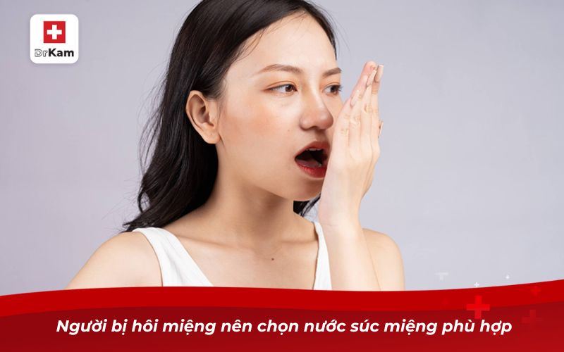 Người bị hôi miệng nên chọn nước súc miệng phù hợp