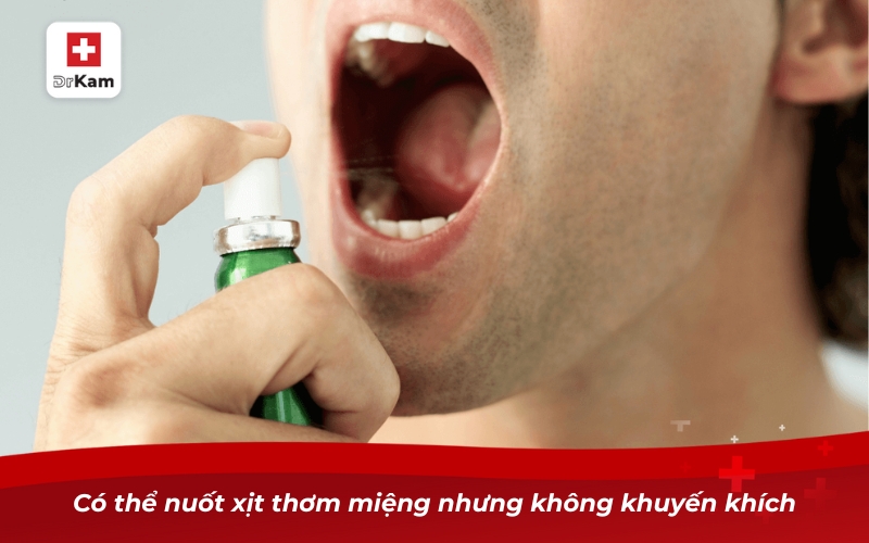 Có thể nuốt xịt thơm miệng nhưng không khuyến khích