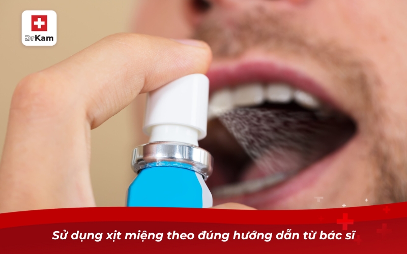 Sử dụng xịt miệng theo đúng hướng dẫn từ bác sĩ