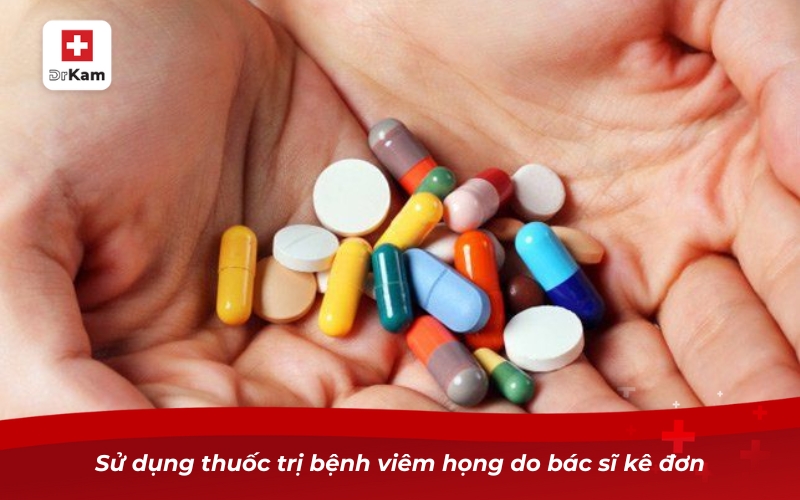 Bệnh viêm họng hạt – Làm sao nhận biết và điều trị dứt điểm? 11 Sử dụng thuốc trị bệnh viêm họng do bác sĩ kê đơn