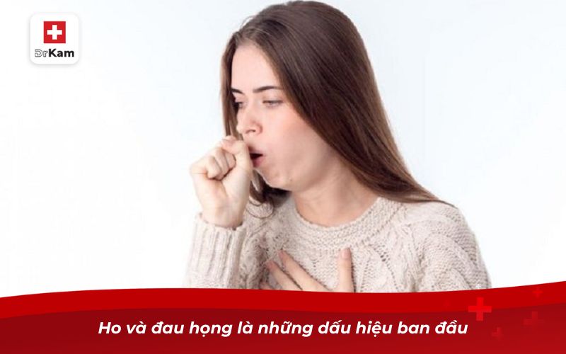 Các Dấu Hiệu Viêm Họng Bạn Nên Biết 8 Ho và đau họng là những dấu hiệu ban đầu