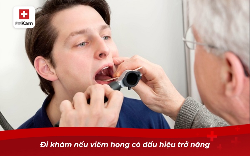 Các loại viêm họng - Phân loại triệu chứng và điều trị 23 Đi khám nếu viêm họng có dấu hiệu trở nặng