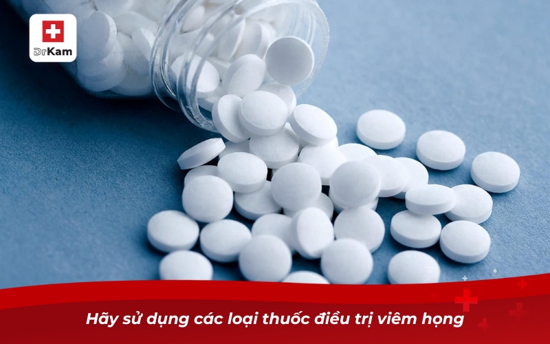 Các loại viêm họng - Phân loại triệu chứng và điều trị 19 Hãy sử dụng các loại thuốc điều trị viêm họng