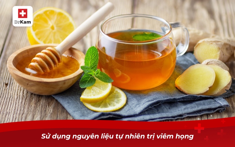Các loại viêm họng - Phân loại triệu chứng và điều trị 20 Sử dụng nguyên liệu tự nhiên trị viêm họng