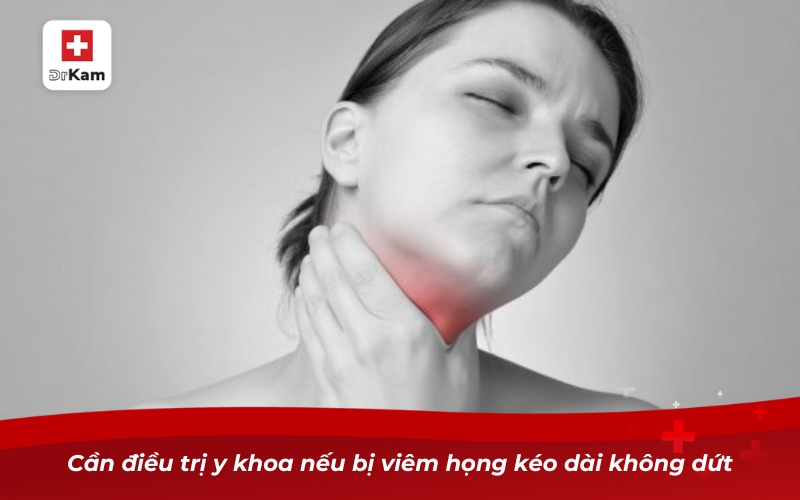 Cần điều trị y khoa nếu bị viêm họng kéo dài không dứt