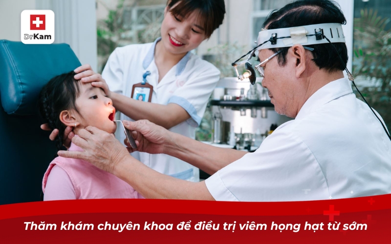 Cách điều trị viêm họng hạt hiệu quả nhất hiện nay 13 Thăm khám chuyên khoa để điều trị viêm họng hạt từ sớm
