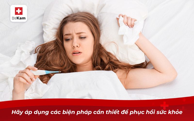 Cách hạ sốt viêm họng cho người lớn tại nhà hiệu quả và an toàn 13 Hãy áp dụng các biện pháp cần thiết để phục hồi sức khỏe