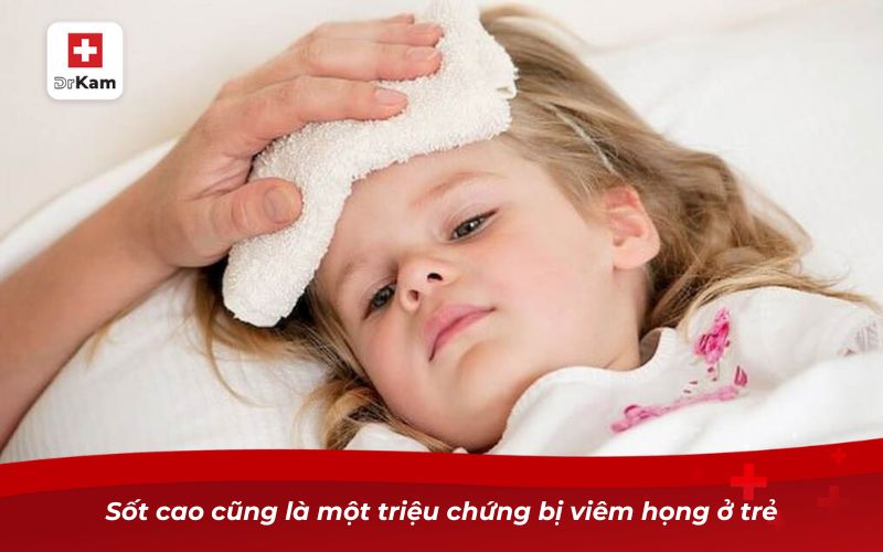 Cách nhận biết bé bị viêm họng chuẩn xác nhất 13 Sốt cao cũng là một triệu chứng bị viêm họng ở trẻ