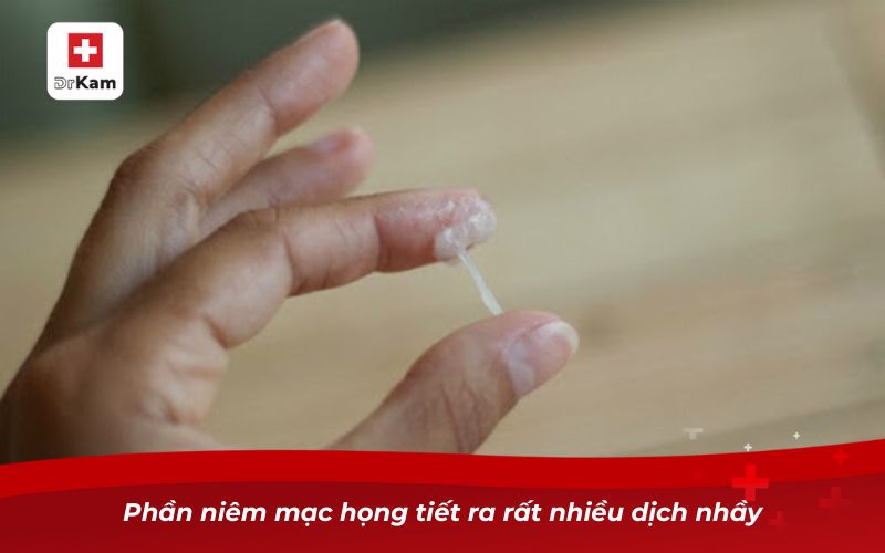 Phần niêm mạc họng tiết ra rất nhiều dịch nhầy