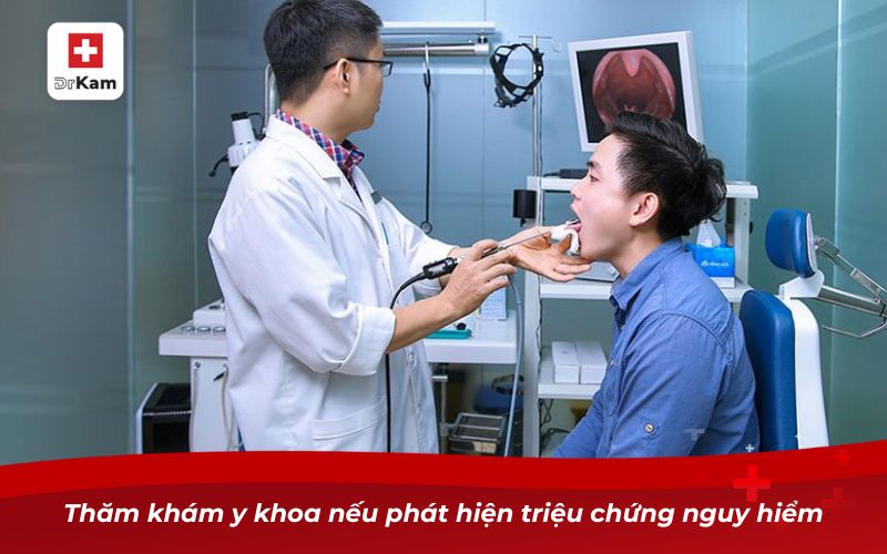 Thăm khám y khoa nếu phát hiện triệu chứng nguy hiểm
