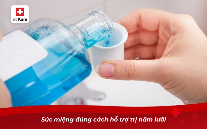 Những điều cần biết về nước súc miệng hỗ trợ trị nấm lưỡi 12 Súc miệng đúng cách hỗ trợ trị nấm lưỡi