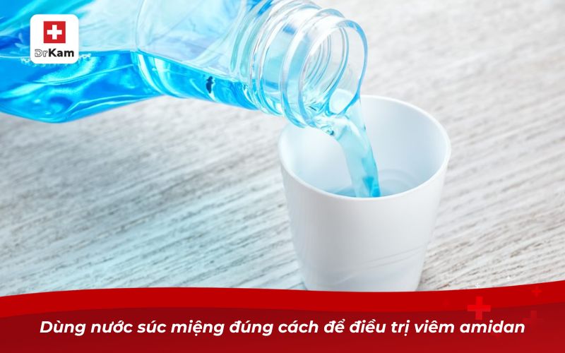 Nước súc miệng hỗ trợ trị viêm amidan giảm đau họng tức thì 10 Dùng nước súc miệng đúng cách để điều trị viêm amidan