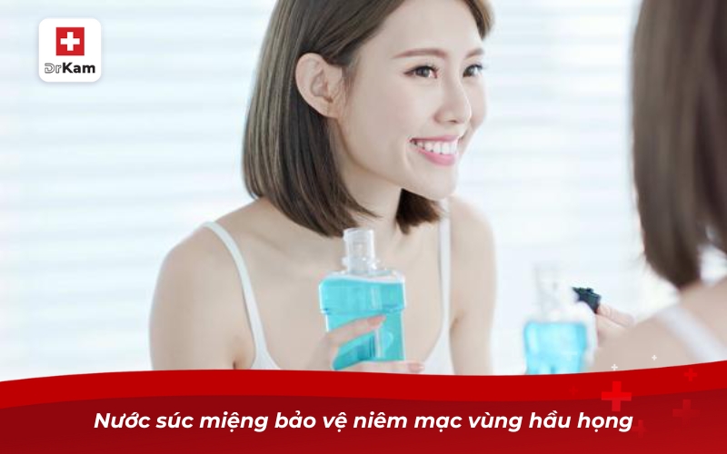 Nước súc miệng bảo vệ niêm mạc vùng hầu họng