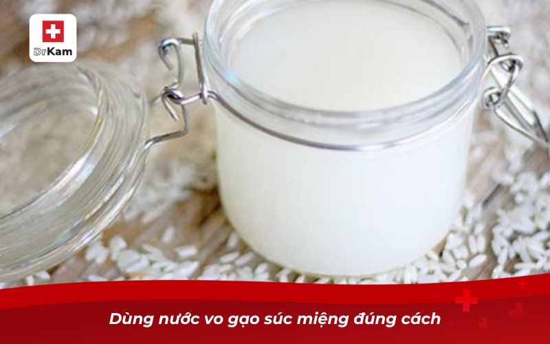 Dùng nước vo gạo súc miệng đúng cách