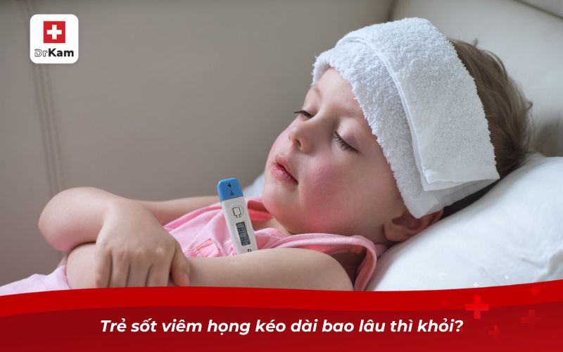 Trẻ bị viêm họng sốt mấy ngày? Khi nào cần đưa trẻ đi khám? 8 Trẻ sốt viêm họng kéo dài bao lâu thì khỏi?