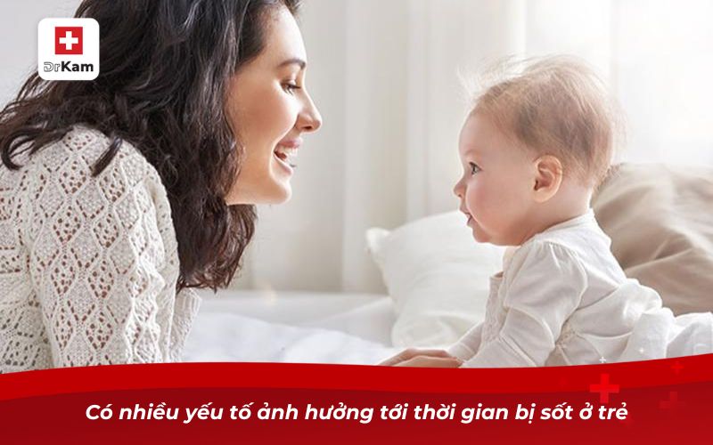 Trẻ bị viêm họng sốt mấy ngày? Khi nào cần đưa trẻ đi khám? 9 Có nhiều yếu tố ảnh hưởng tới thời gian bị sốt ở trẻ