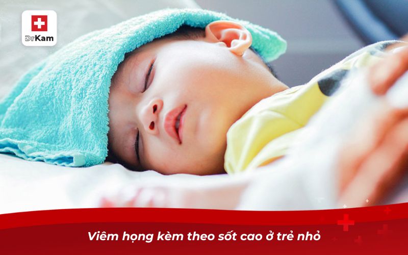 Trẻ bị viêm họng sốt mấy ngày? Khi nào cần đưa trẻ đi khám? 10 Viêm họng kèm theo sốt cao ở trẻ nhỏ