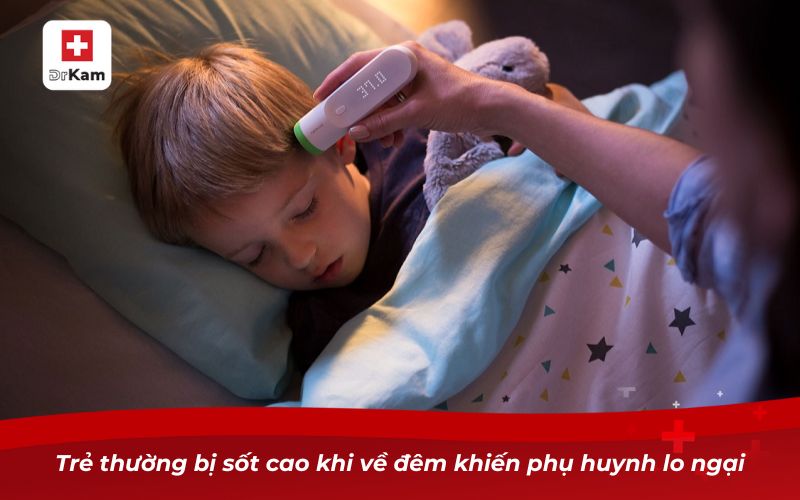 Trẻ bị viêm họng sốt mấy ngày? Khi nào cần đưa trẻ đi khám? 13 Trẻ thường bị sốt cao khi về đêm khiến phụ huynh lo ngại
