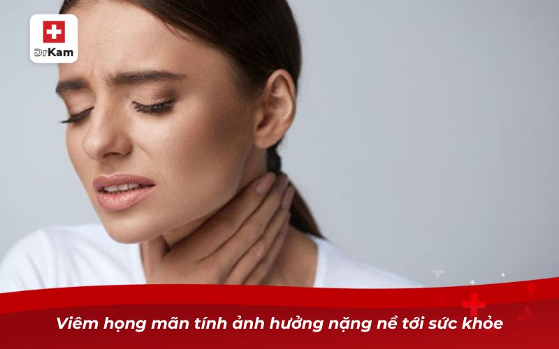 Triệu chứng viêm họng mãn tính và những điều cần biết 9 Viêm họng mãn tính ảnh hưởng nặng nề tới sức khỏe