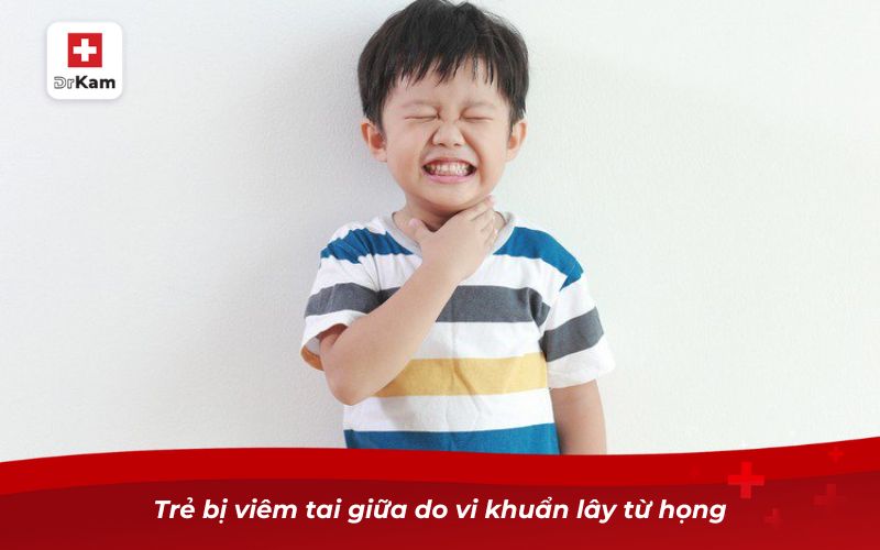 Vì sao trẻ bị viêm họng thường dễ dẫn đến viêm tai giữa? 8 Trẻ bị viêm tai giữa do vi khuẩn lây từ họng