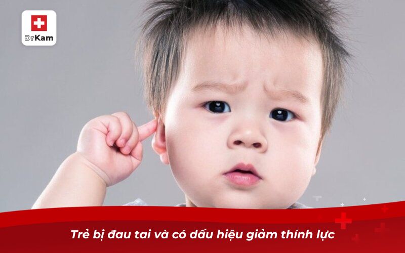 Vì sao trẻ bị viêm họng thường dễ dẫn đến viêm tai giữa? 9 Trẻ bị đau tai và có dấu hiệu giảm thính lực
