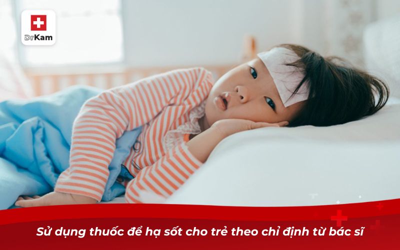 Những điều cần biết về viêm họng cấp ở trẻ em 12 Sử dụng thuốc để hạ sốt cho trẻ theo chỉ định từ bác sĩ