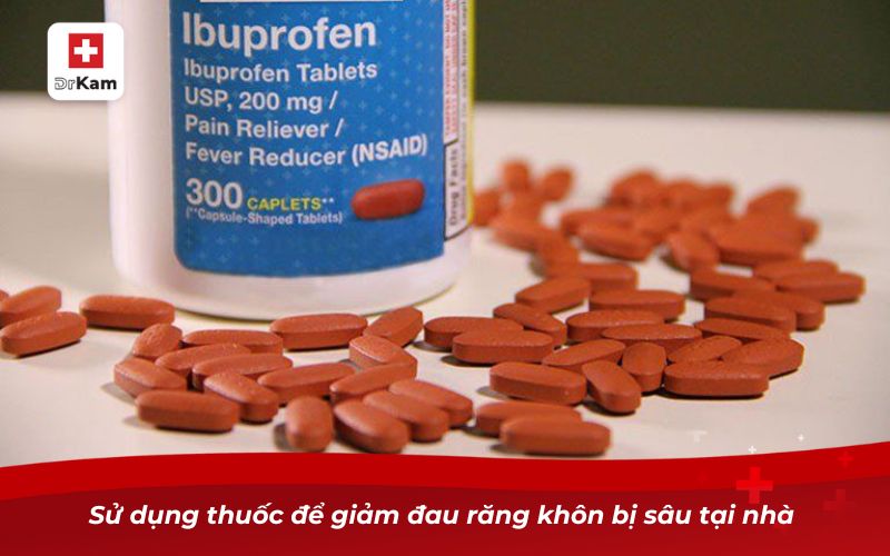 Sử dụng thuốc để giảm đau răng khôn bị sâu tại nhà 
