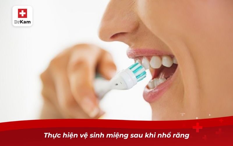 Cách nhổ răng sâu chỉ còn chân răng an toàn 9 Thực hiện vệ sinh miệng sau khi nhổ răng