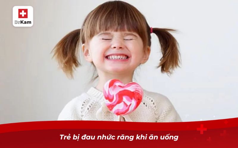 Sâu răng sữa ở trẻ em và những điều cần biết 8 Trẻ bị đau nhức răng khi ăn uống