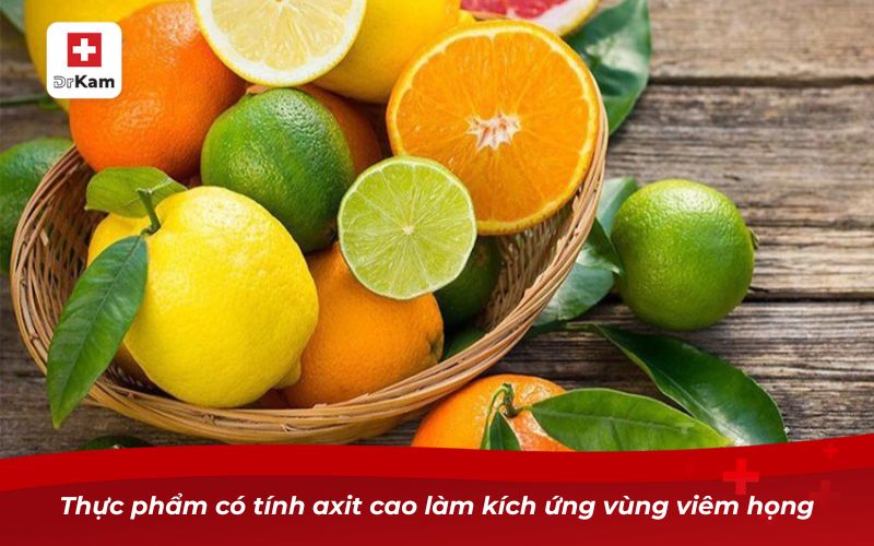 Thực phẩm có tính axit cao làm kích ứng vùng viêm họng