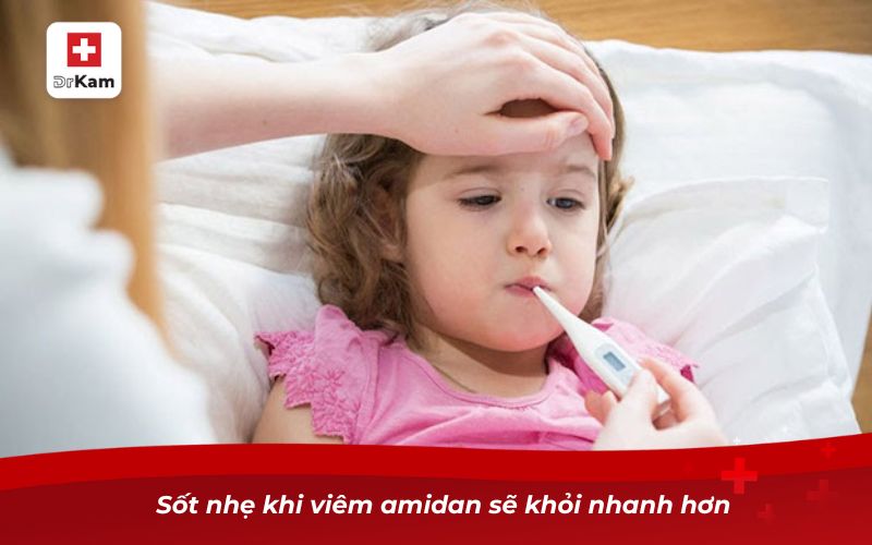 Viêm amidan sốt mấy ngày là bình thường? 8 Sốt nhẹ khi viêm amidan sẽ khỏi nhanh hơn