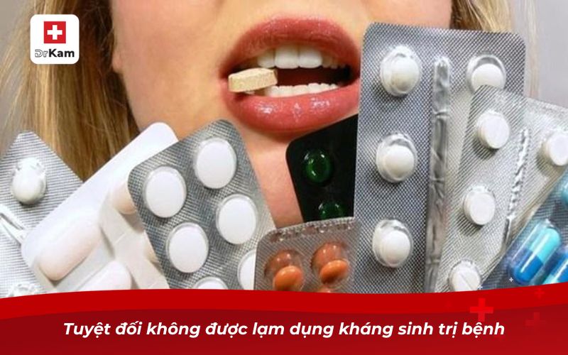 Hướng dẫn nhận biết viêm họng nổi hạch ở cổ 13 Tuyệt đối không được lạm dụng kháng sinh trị bệnh