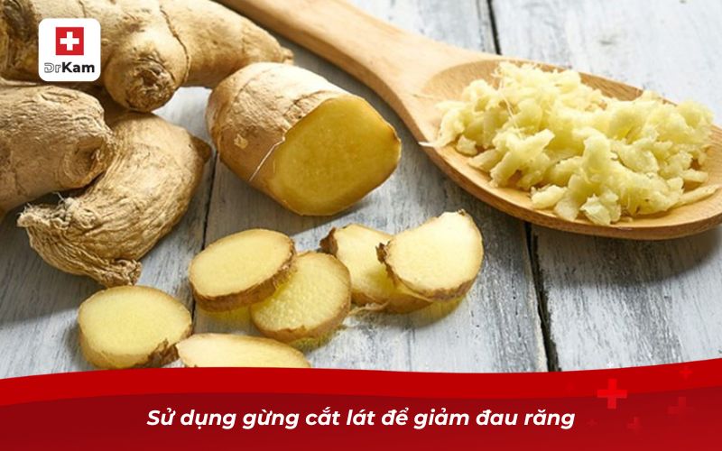 Sử dụng gừng cắt lát để giảm đau răng