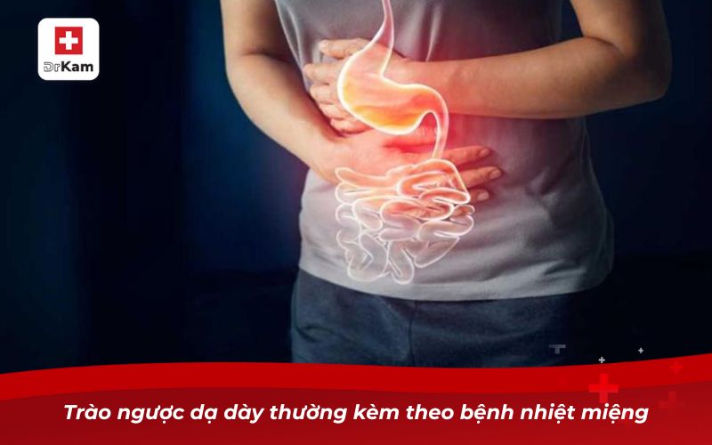 Bị nhiệt miệng thường xuyên phải làm sao? 8 Trào ngược dạ dày thường kèm theo bệnh nhiệt miệng