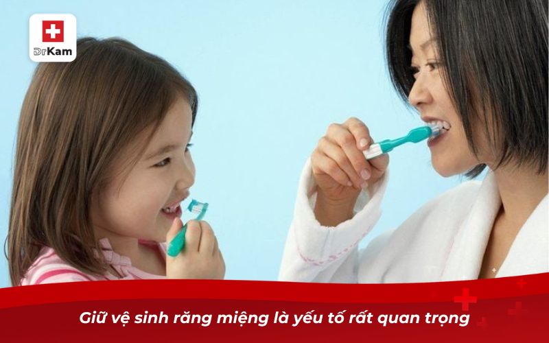 Giữ vệ sinh răng miệng là yếu tố rất quan trọng