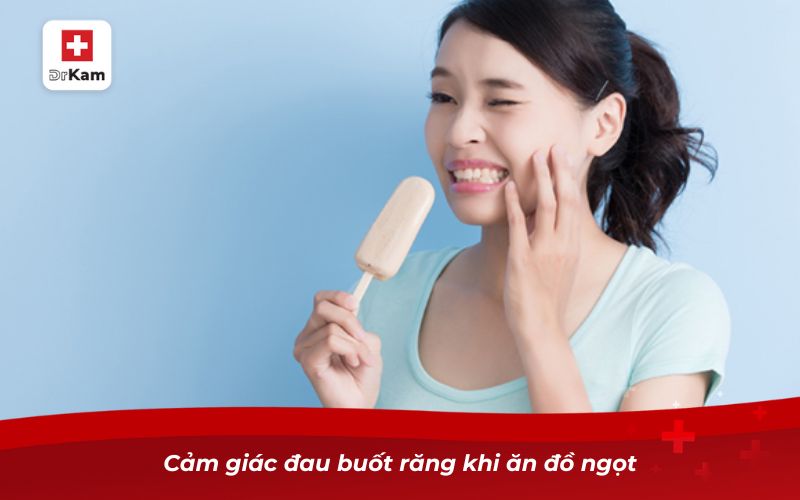 Cảm giác đau buốt răng khi ăn đồ ngọt