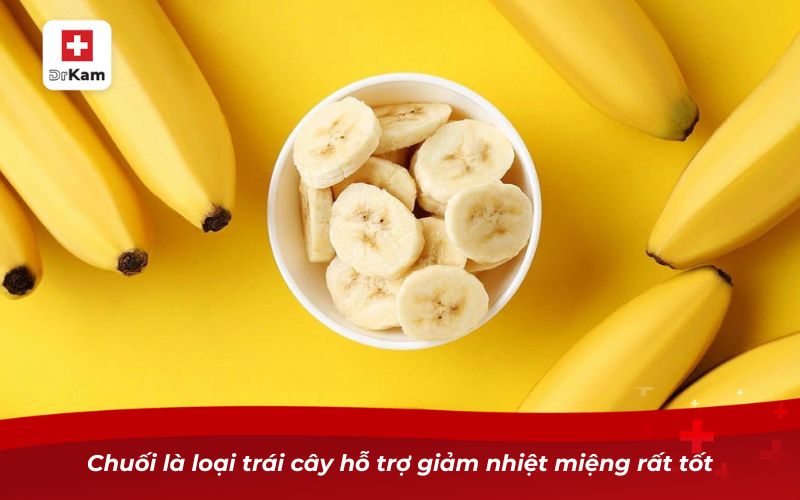Chuối là loại trái cây hỗ trợ giảm nhiệt miệng rất tốt