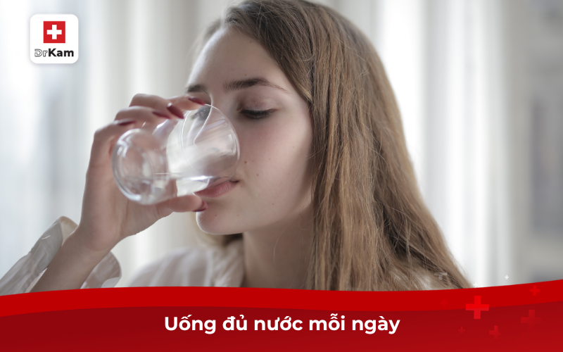 Uống đủ nước mỗi ngày