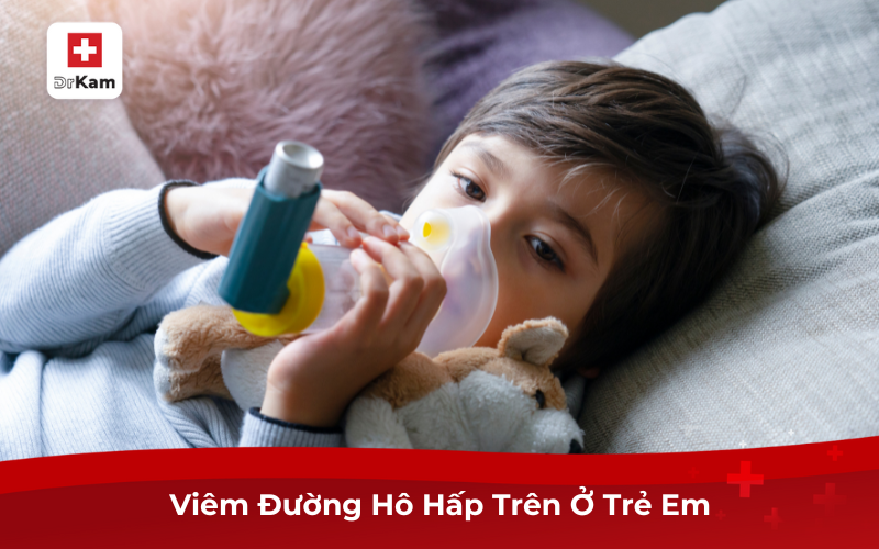Viêm Đường Hô Hấp Trên Ở Trẻ Em