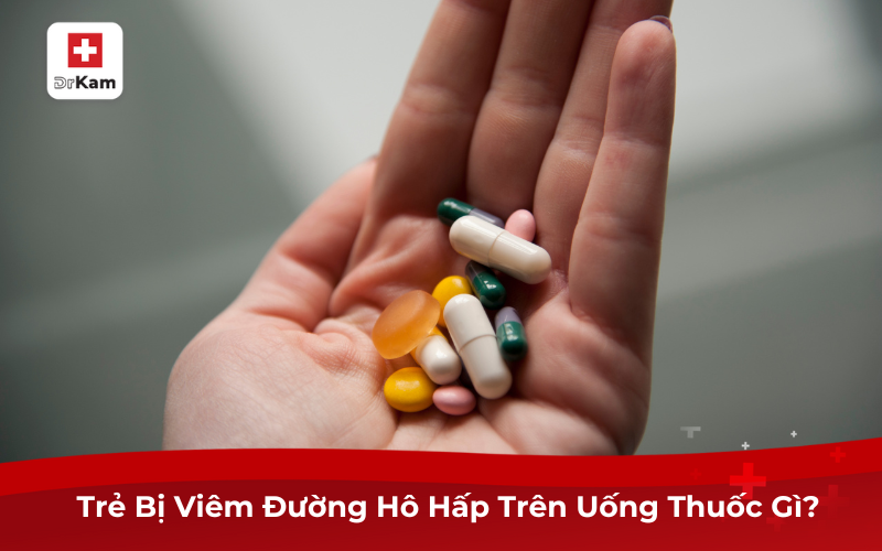 Trẻ Bị Viêm Đường Hô Hấp Trên Uống Thuốc Gì?